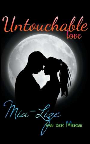 Untouchable Love de Mia-Lize van der Merwe