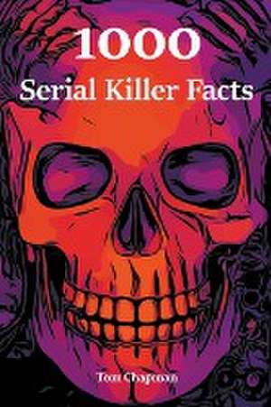 1000 Serial Killer Facts de Tom Chapman