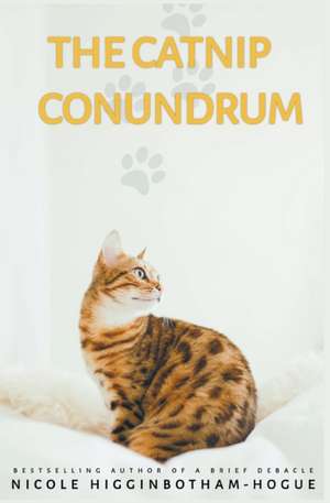 The Catnip Conundrum de Nicole Higginbotham-Hogue