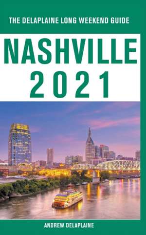 Nashville - The Delaplaine 2021 Long Weekend Guide de Andrew Delaplaine