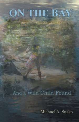 On the Bay and a Child Found de Michael A. Susko