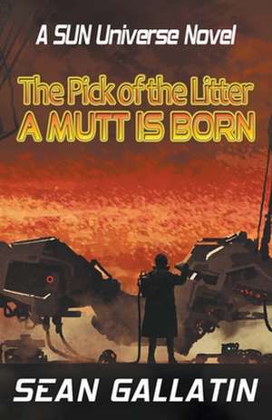 Pick of the Litter: A Mutt is Born de S. P. Gallatin