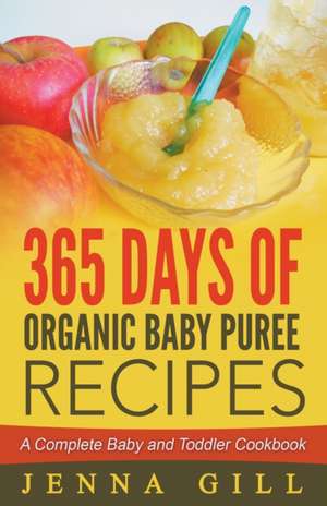 365 Days Of Organic Baby Puree Recipes de Jenna Gill