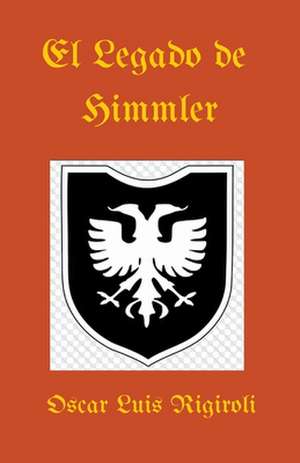 El Legado de Himmler de Oscar Luis Rigiroli