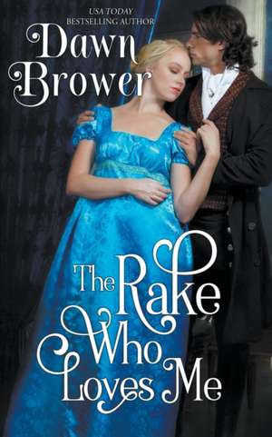 The Rake Who Loves Me de Dawn Brower