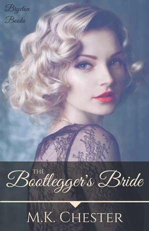 The Bootlegger's Bride de M. K. Chester