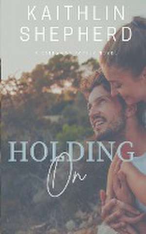 Holding On de Kaithlin Shepherd