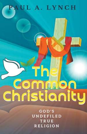 The Common Christianity de Paul A. Lynch