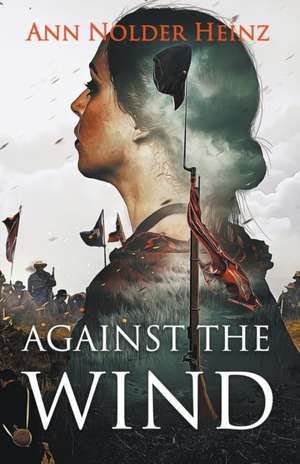 Against the Wind de Ann Nolder Heinz
