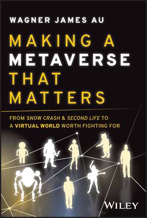 Making a Metaverse That Matters – From Snow Crash & Second Life to a Virtual World Worth Fighting For de WJ Au