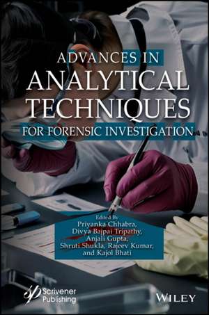 Advances in Analytical Techniques for Forensic Investigation de Priyanka Chhabra