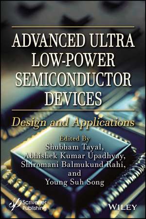 Advanced Ultra Low–Power Semiconductor Devices – Design and Applications de S Tayal