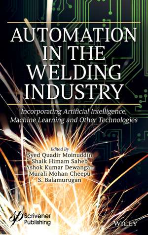 Automation in Welding Industry – Incorporating Artificial Intelligence, Machine Learning and Other Technologies de Moinuddin