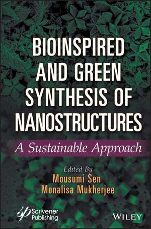 Bioinspired and Green Synthesis of Nanostructures – A Sustainable Approach de Sen