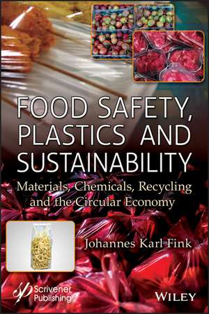 Food Safety, Plastics and Sustainability – Materials, Chemicals, Recycling and the Circular Economy de Fink