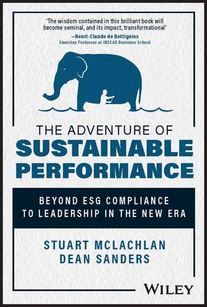 The Adventure of Sustainable Performance – Beyond ESG Compliance to Leadership in the New Era de S McLachlan