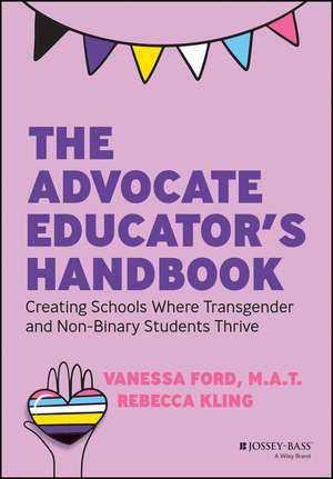 The Advocate Educator′s Handbook – Creating Schools Where Transgender & Non–Binary Students Thrive de Ford