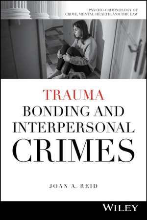 Trauma Bonding and Interpersonal Crimes de Joan A. Reid