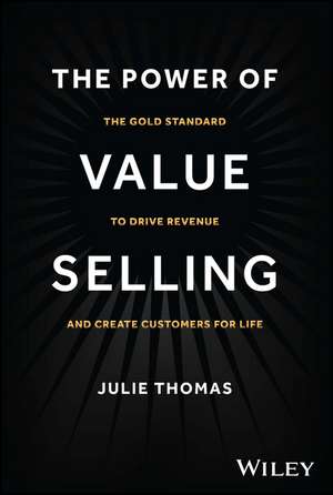 The Power of Value Selling – The Gold Standard to Drive Revenue and Create Customers for Life de J. Thomas