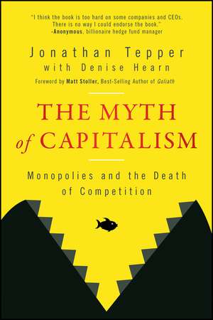 The Myth of Capitalism: Monopolies and the Death of Competition de Jonathan Tepper