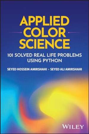 Applied Color Science: 101 Solved Real Life Proble ms using Python de SH Amirshahi