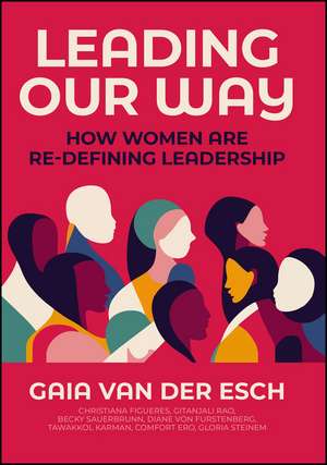 Leading Our Way: How Women are Re–Defining Leaders hip de G Van Der Esch