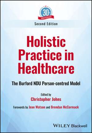 Holistic Practice in Healthcare – The Burford NDU Person–centred Model de C Johns