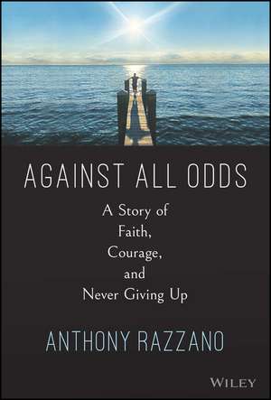 Against All Odds – A Story of Faith, Courage, and Never Giving Up de A Razzano