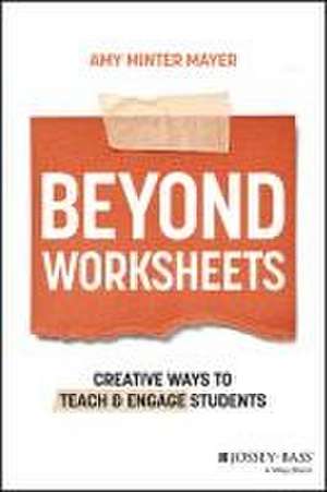 Beyond Worksheets: Creative Ways to Teach and Enga ge Students de Minter Mayer