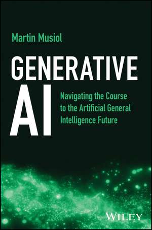 Generative AI – Navigating the Course to the Artificial General Intelligence Future de M Musiol