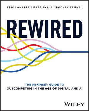 Rewired – The McKinsey Guide to Outcompeting in the Age of Digital and AI de E Lamarre