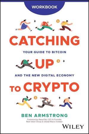 Catching Up to Crypto Workbook – Your Guide to Bit coin and the New Digital Economy de Armstrong