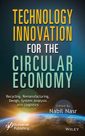 Technology Innovation for the Circular Economy – Recycling, Remanufacturing, Design, System Analysis and Logistics de Nasr