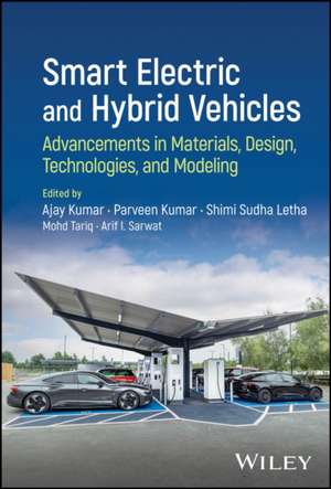 Smart Electric and Hybrid Vehicles: Advancements in Materials, Design, Technologies, and Modeling de Ajay Kumar