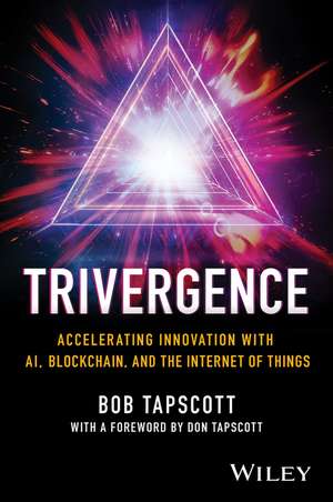 TRIVERGENCE – Accelerating Innovation with AI, Blockchain, and IoT de B Tapscott