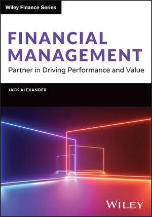 Financial Management – Partner in Driving Performance and Value de J. Alexander