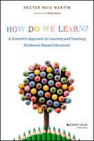 How Do We Learn? A Scientific Approach to Learning and Teaching (Evidence–Based Education) de Ruiz Martín