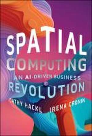 Spatial Computing: An AI–Driven Business Revolutio n de Hackl