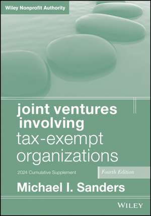 Joint Ventures Involving Tax-Exempt Organizations, 2024 Supplement de Michael I Sanders