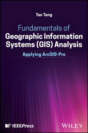 Fundamentals of Geographic Information Systems (GI S) Analysis: Applying ArcGIS–Pro de Tang