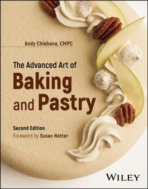 The Advanced Art of Baking and Pastry de R Andrew Chlebana