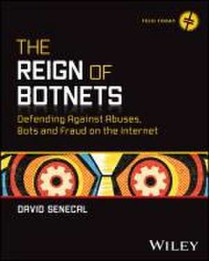 The Reign of Botnets: Defending Against Abuses, Bo ts and Fraud on the Internet de Senecal