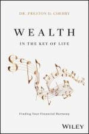 Wealth in the Key of Life: Finding Your Financial Harmony de Cherry