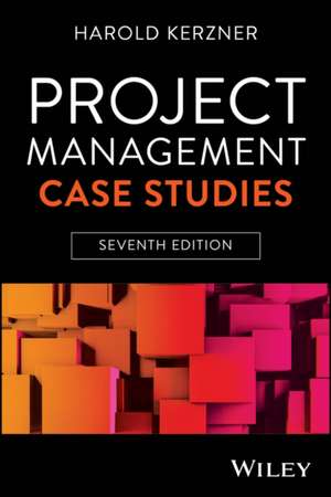 Project Management Case Studies, 7th Edition de Harold R. Kerzner