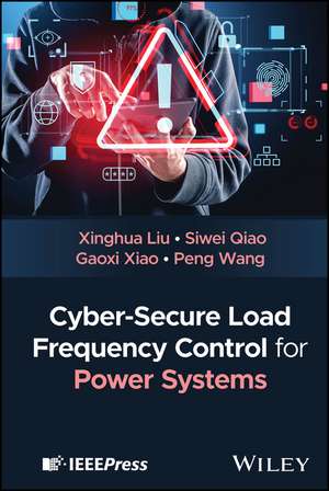 Cyber-Secure Load Frequency Control for Power Systems de Xinghua Liu