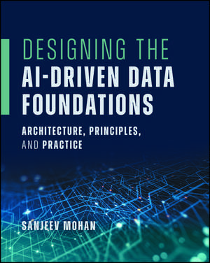 Designing the AI-Driven Data Foundations de Sanjeev Mohan