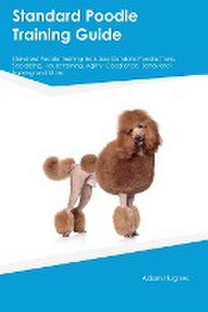 Standard Poodle Training Guide Standard Poodle Training Includes de Adam Hughes