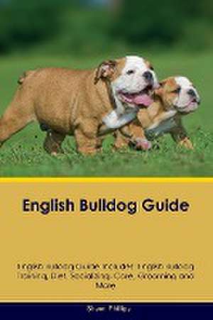 English Bulldog Guide English Bulldog Guide Includes de Shaun Phillips