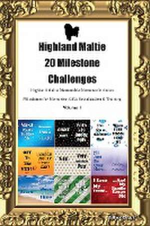 Highland Maltie 20 Milestone Challenges Highland Maltie Memorable Moments. Includes Milestones for Memories, Gifts, Socialization & Training Volume 1 de Todays Doggy