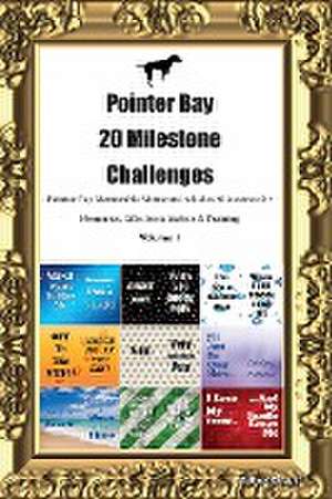 Pointer Bay 20 Milestone Challenges Pointer Bay Memorable Moments. Includes Milestones for Memories, Gifts, Socialization & Training Volume 1 de Todays Doggy